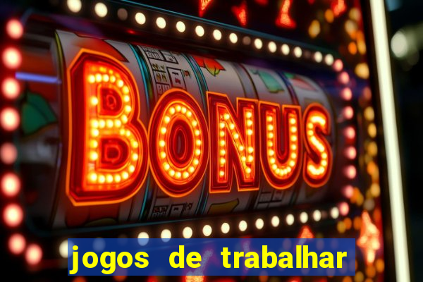 jogos de trabalhar para ganhar dinheiro